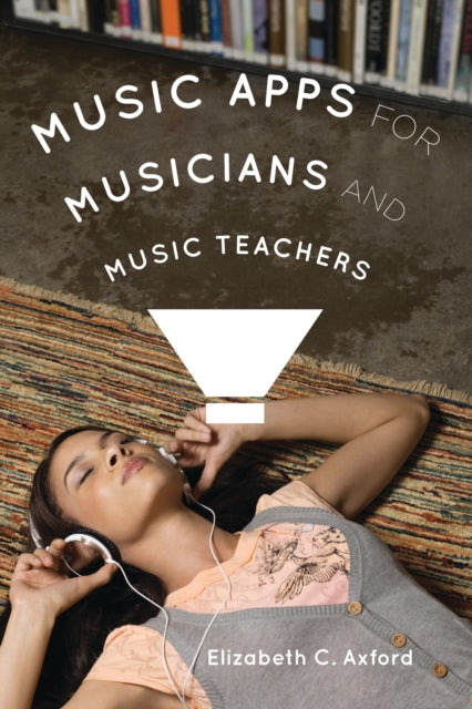 Book cover of: Music Apps for Musicians and Music Teachers. By: Elizabeth C. Axford
