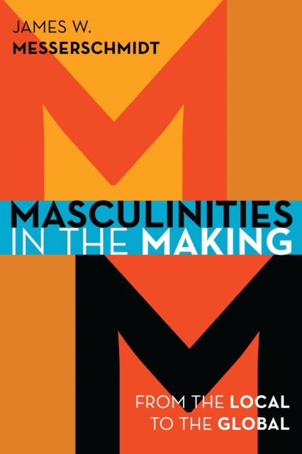 Book cover of: Masculinities in the Making. By: James W. Messerschmidt
