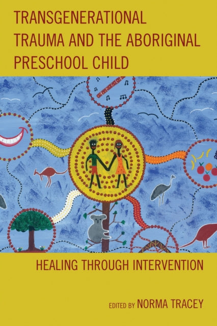 Book cover of: Transgenerational Trauma and the Aboriginal Preschool Child. By: Norma Tracey