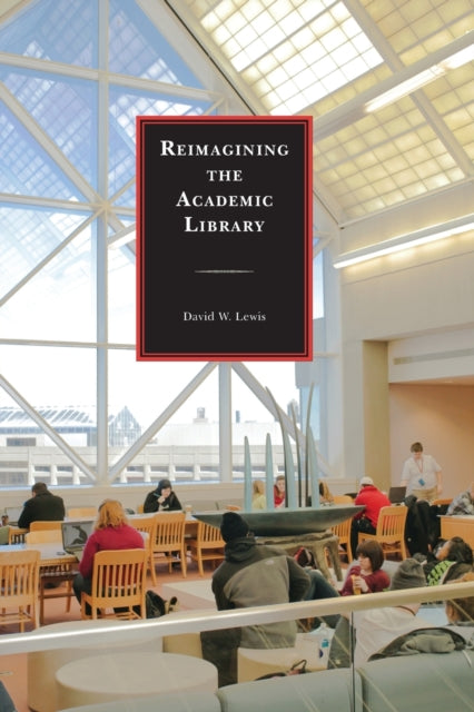 Book cover of: Reimagining the Academic Library