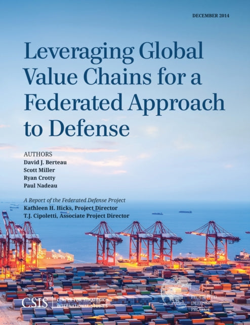 Book cover of: Leveraging Global Value Chains for a Federated Approach to Defense. By: David J. Berteau