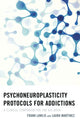 Book cover of: Psychoneuroplasticity Protocols for Addictions. By: Frank Lawlis