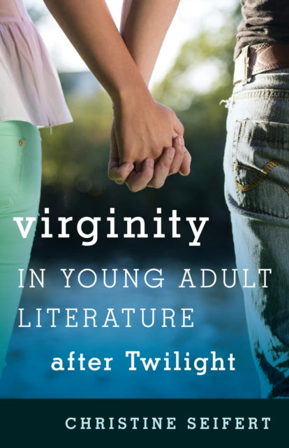 Book cover of: Virginity in Young Adult Literature after Twilight. By: Christine Seifert