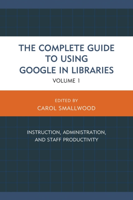 Book cover of: Complete Guide to Using Google in Libraries. By: Carol Smallwood