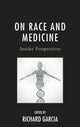 Book cover of: On Race and Medicine. By: Richard Garcia