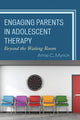 Book cover of: Engaging Parents in Adolescent Therapy. By: Amie Myrick 