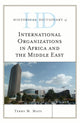 Book cover of: Historical Dictionary of International Organizations in Africa and the Middle East. By: Terry M. Mays