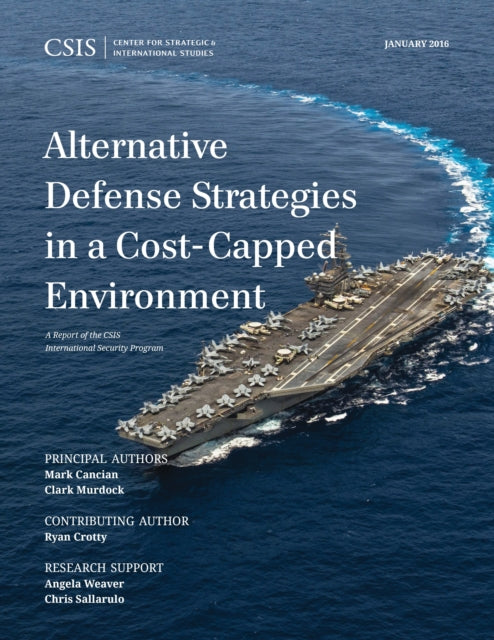 Book cover of: Alternative Defense Strategies in a Cost-Capped Environment. By: Mark F. Cancian