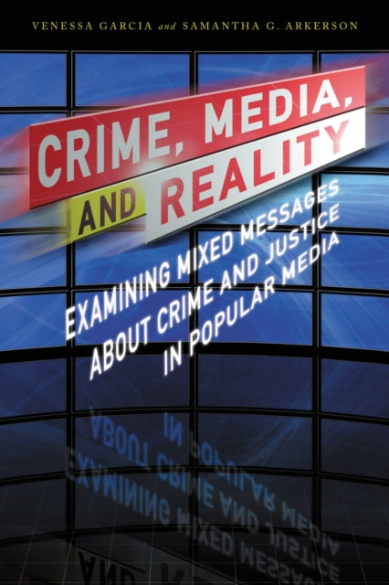 Book cover of: Crime, Media, and Reality. By: Venessa Garcia