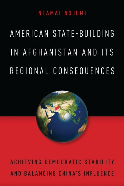 Book cover of: American State-Building in Afghanistan and Its Regional Consequences. By: Neamatollah Nojumi