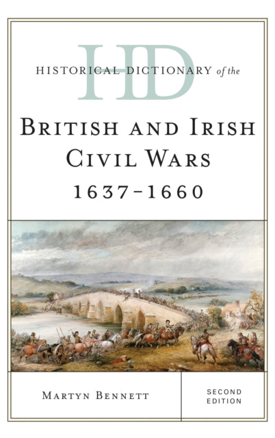 Book cover of: Historical Dictionary of the British and Irish Civil Wars 1637-1660. By: Martyn Bennett