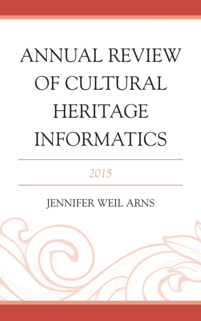 Book cover of: Annual Review of Cultural Heritage Informatics. By: Jennifer Weil Arns