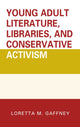 Book cover of: Young Adult Literature, Libraries, and Conservative Activism. By: Loretta M. Gaffney