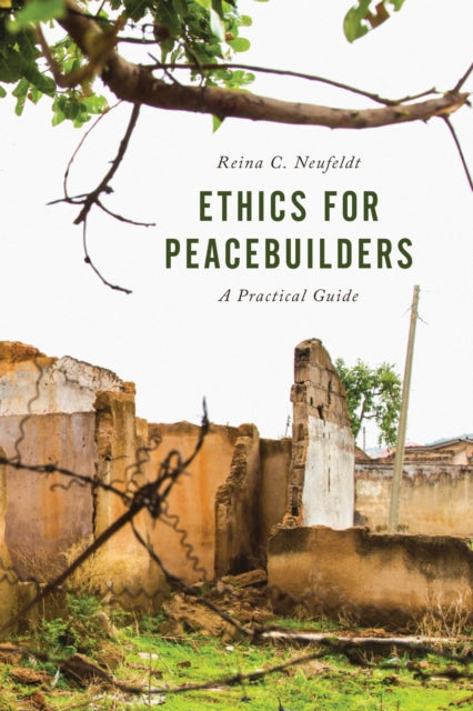 Book cover of: Ethics for Peacebuilders. By: Reina C. Neufeldt