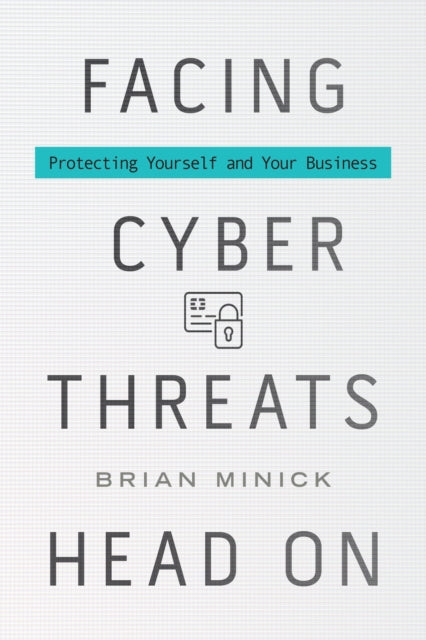 Book cover of: Facing Cyber Threats Head On. By: Brian Minick