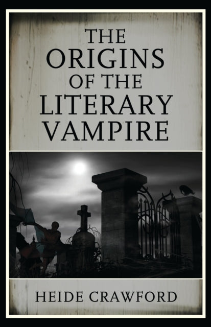 Book cover of: Origins of the Literary Vampire. By: Heide Crawford