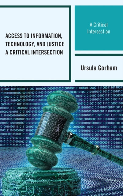 Book cover of: Access to Information, Technology, and Justice. By: Ursula Gorham