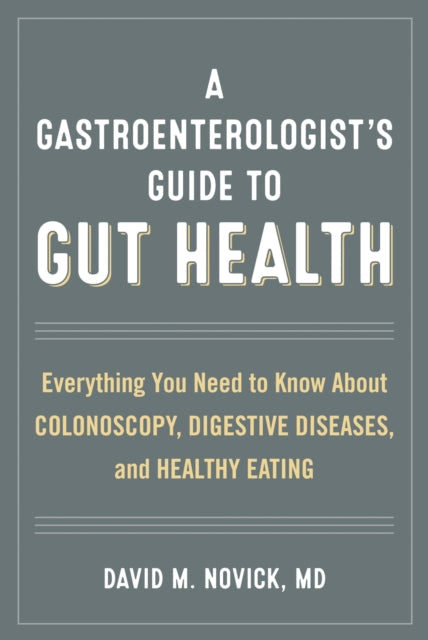 Book cover of: Gastroenterologist’s Guide to Gut Health. By: David M. Novick