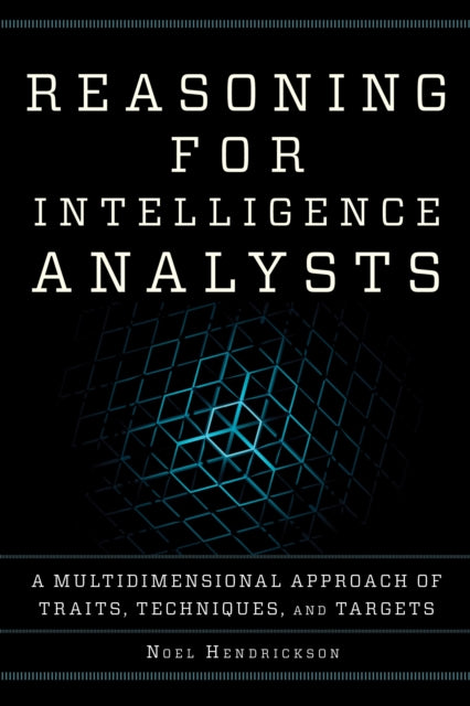 Book cover of: Reasoning for Intelligence Analysts. By: Noel Hendrickson