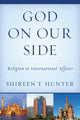 Book cover of: God on Our Side. By: Shireen T. Hunter Research Professor  School of Foreign Service and affiliated with the Prince Alwaleed Bin Talal Center for Muslim-Christian Understanding