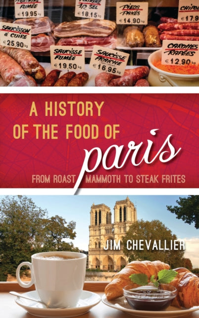 Book cover of: History of the Food of Paris. By: Jim Chevallier