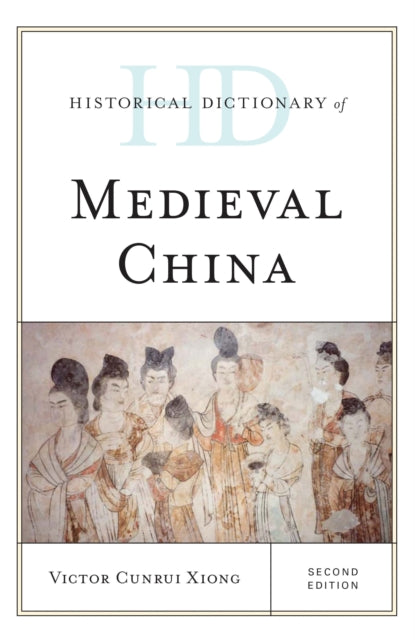 Book cover of: Historical Dictionary of Medieval China. By: Victor Cunrui Xiong