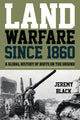 Book cover of: Land Warfare since 1860. By: Jeremy Black