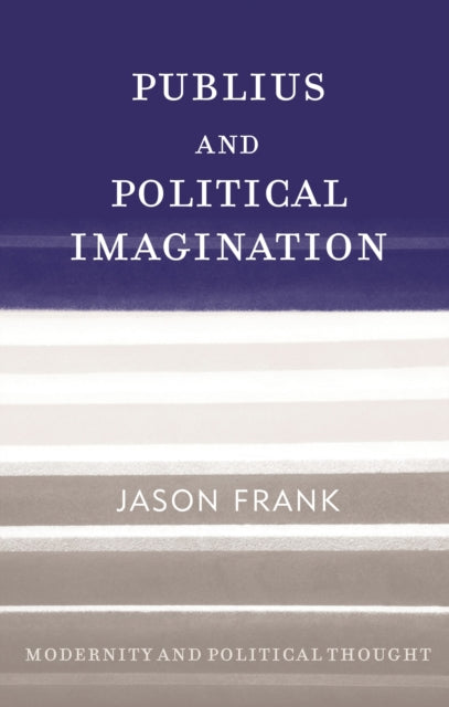 Book cover of: Publius and Political Imagination. By: Jason Frank