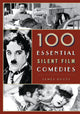 Book cover of: 100 Essential Silent Film Comedies. By: James Roots
