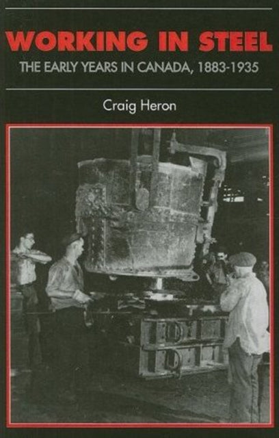 Book cover of: Working in Steel. By: Craig Heron