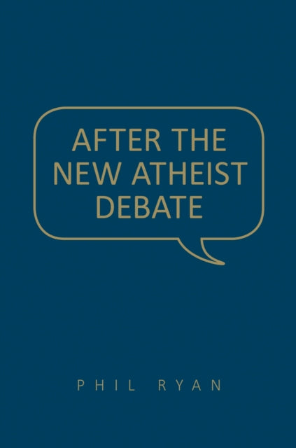 Book cover of: After the New Atheist Debate. By: Phil Ryan