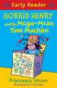Horrid Henry Early Reader: Horrid Henry and the Mega-Mean Time Machine