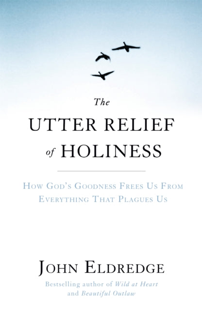 Book cover of: Utter Relief of Holiness. By: John Eldredge