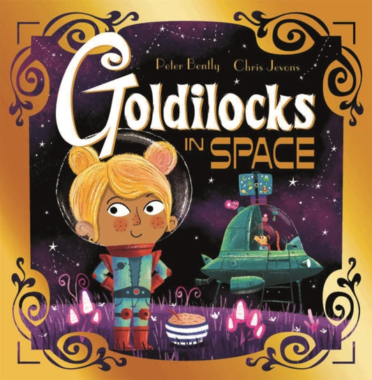 Futuristic Fairy Tales: Goldilocks in Space 9781444954081 Peter Bently