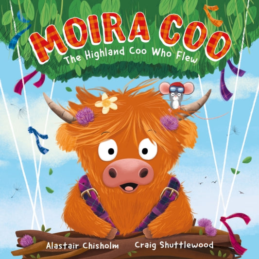 Moira Coo, The Highland Coo Who Flew 9781444975482 Alastair Chisholm