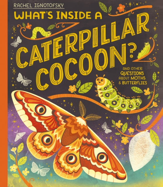 Book cover of: What's Inside a Caterpillar Cocoon?. By: Rachel Ignotofsky