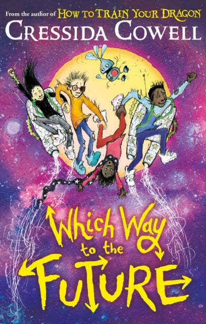 Which Way To The Future, The out-of-this-world new series from the author of HOW TO TRAIN YOUR DRAGON 9781444979428 COWELL, CRESSIDA