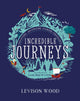 Incredible Journeys: Discovery, Adventure, Danger, Endurance 9781444982367 Levison Wood
