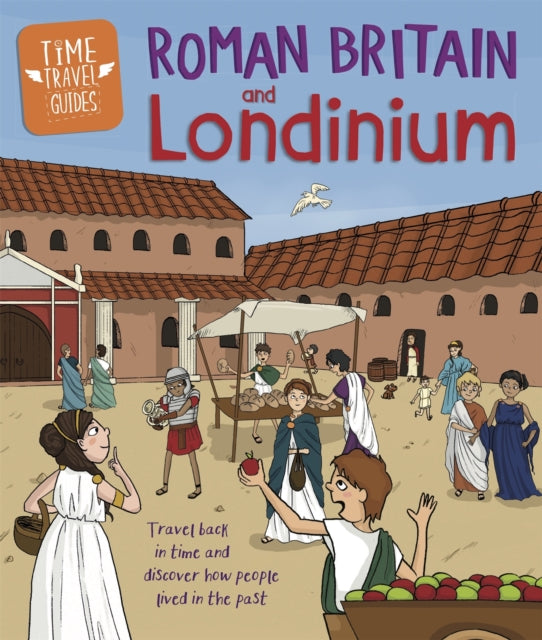 Time Travel Guides: Roman Britain and Londinium 9781445157313 Ben Hubbard