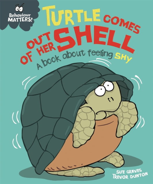 Book cover of: Behaviour Matters: Turtle Comes Out of Her Shell - A book about feeling shy. By: Sue Graves