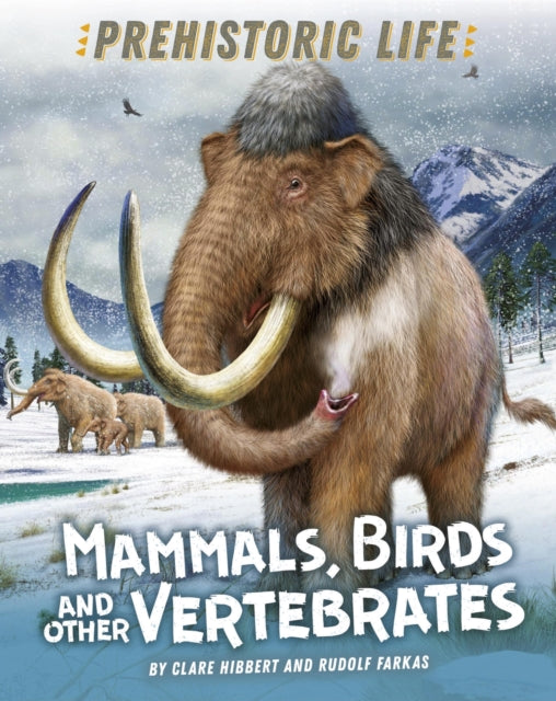 Book cover of: Prehistoric Life: Mammals, Birds and other Vertebrates. By: Clare Hibbert