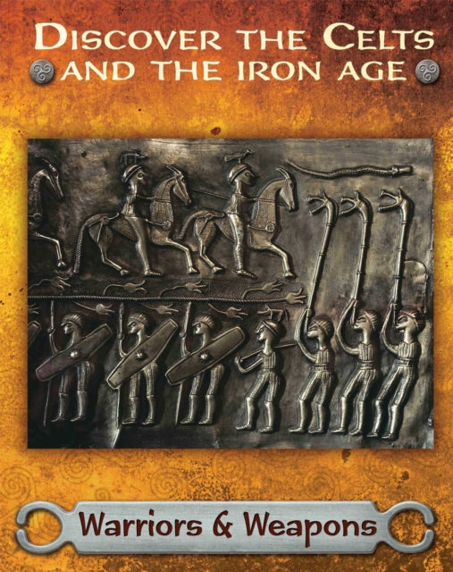 Book cover of: Discover the Celts and the Iron Age: Warriors and Weapons. By: Moira Butterfield
