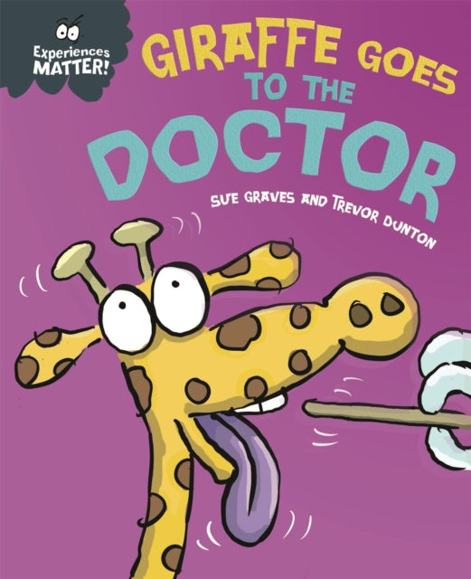 Book cover of: Experiences Matter: Giraffe Goes to the Doctor. By: Sue Graves