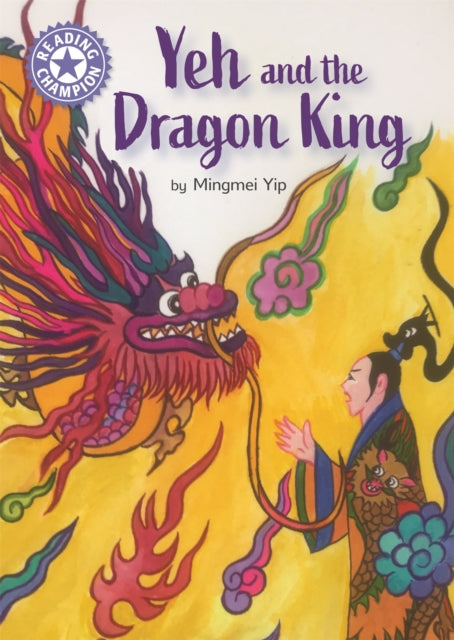 Book cover of: Reading Champion: Yeh and the Dragon King. By: Mingmei Yip