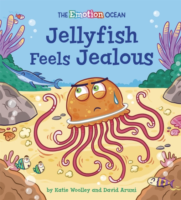 Book cover of: Emotion Ocean: Jellyfish Feels Jealous. By: Katie Woolley