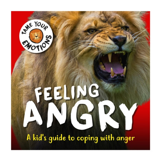 Book cover of: Tame Your Emotions: Feeling Angry. By: Susie Williams