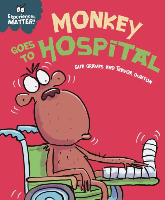 Book cover of: Experiences Matter: Monkey Goes to Hospital. By: Sue Graves