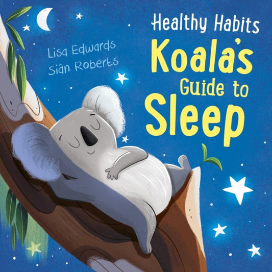 Book cover of: Healthy Habits: Koala's Guide to Sleep. By: Lisa Edwards