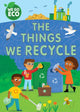Book cover of: WE GO ECO: The Things We Recycle. By: Katie Woolley