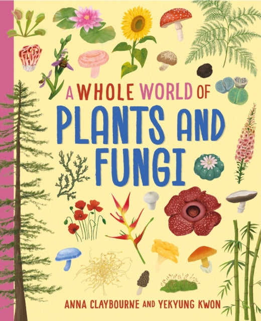 Book cover of: Whole World of...: Plants and Fungi. By: Anna Claybourne